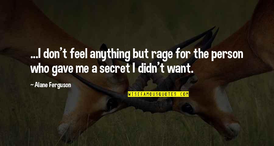 Obrok Salate Quotes By Alane Ferguson: ...I don't feel anything but rage for the