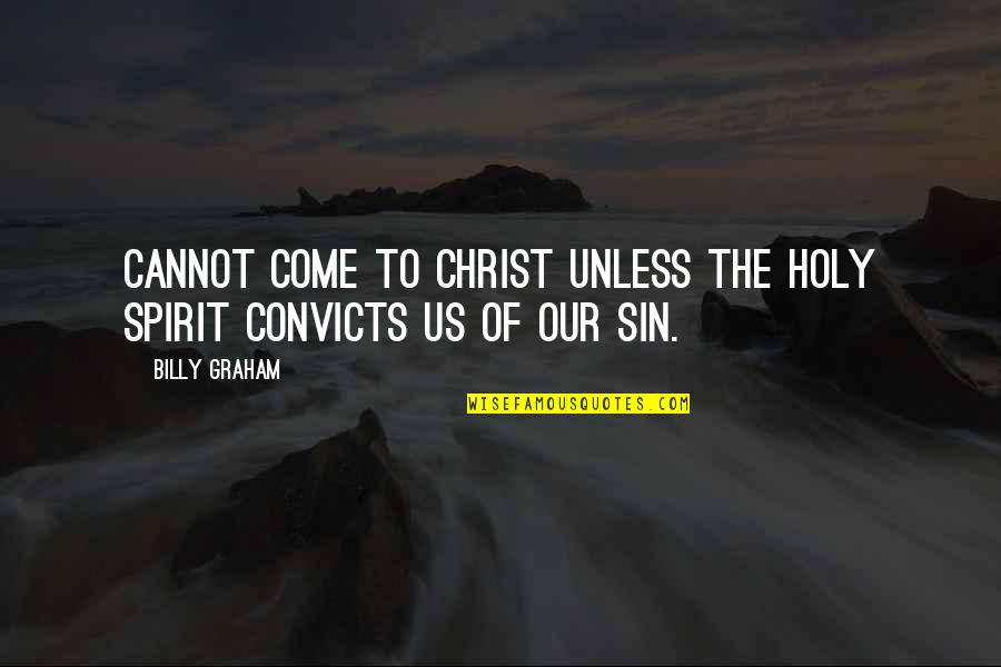 Obrva Selo Quotes By Billy Graham: Cannot come to Christ unless the Holy Spirit