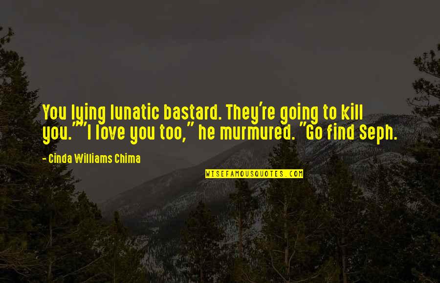 Obrve Oblici Quotes By Cinda Williams Chima: You lying lunatic bastard. They're going to kill