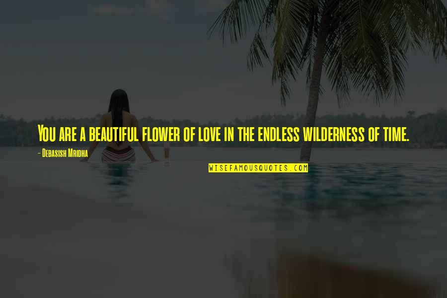Obrve Oblici Quotes By Debasish Mridha: You are a beautiful flower of love in