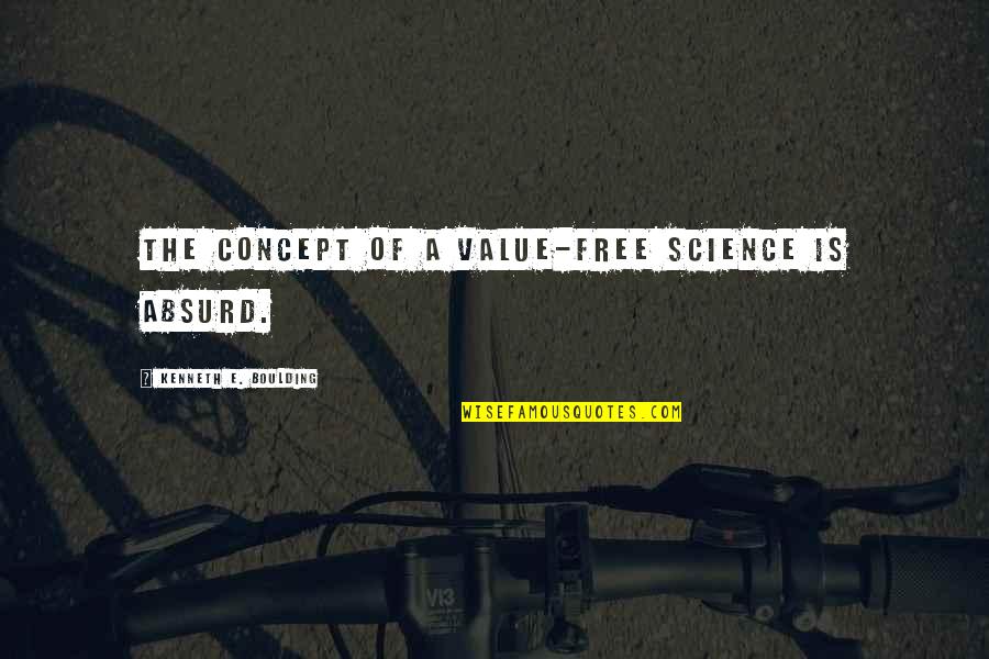 Obrve Slike Quotes By Kenneth E. Boulding: The concept of a value-free science is absurd.
