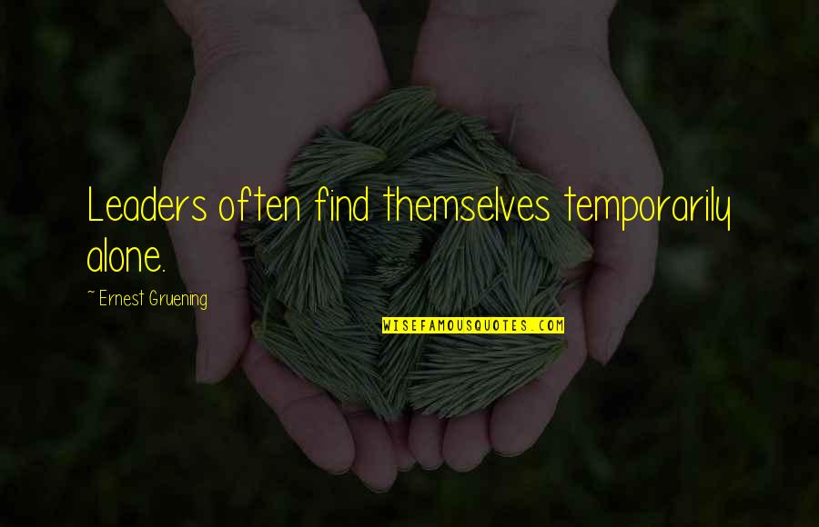 Obryant Williams Quotes By Ernest Gruening: Leaders often find themselves temporarily alone. Obryant Williams Quotes By Ernest Gruening: Leaders often find themselves temporarily alone.