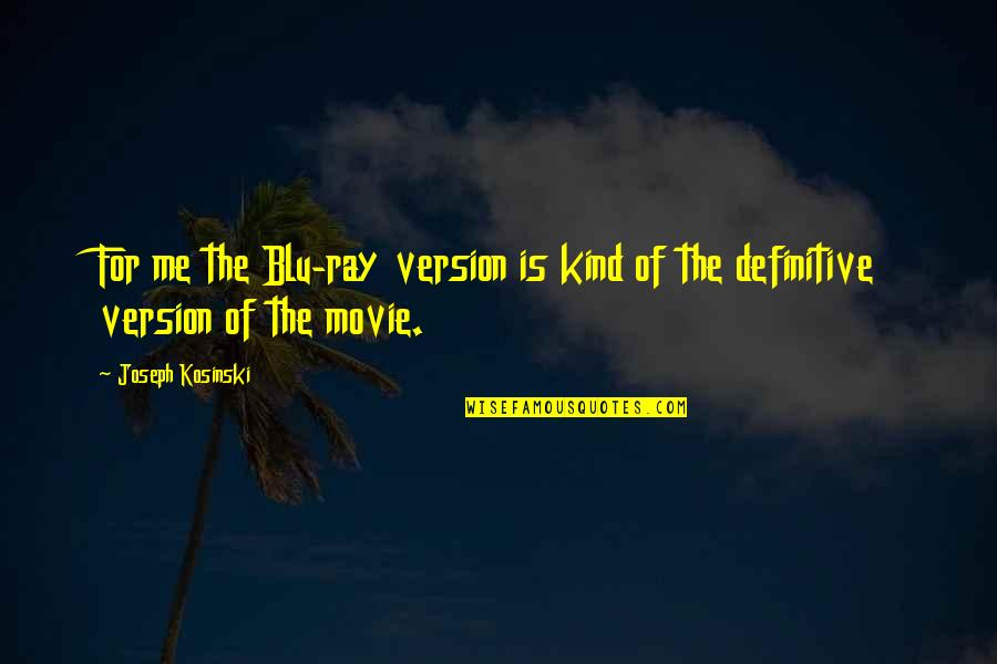 Obryant Williams Quotes By Joseph Kosinski: For me the Blu-ray version is kind of