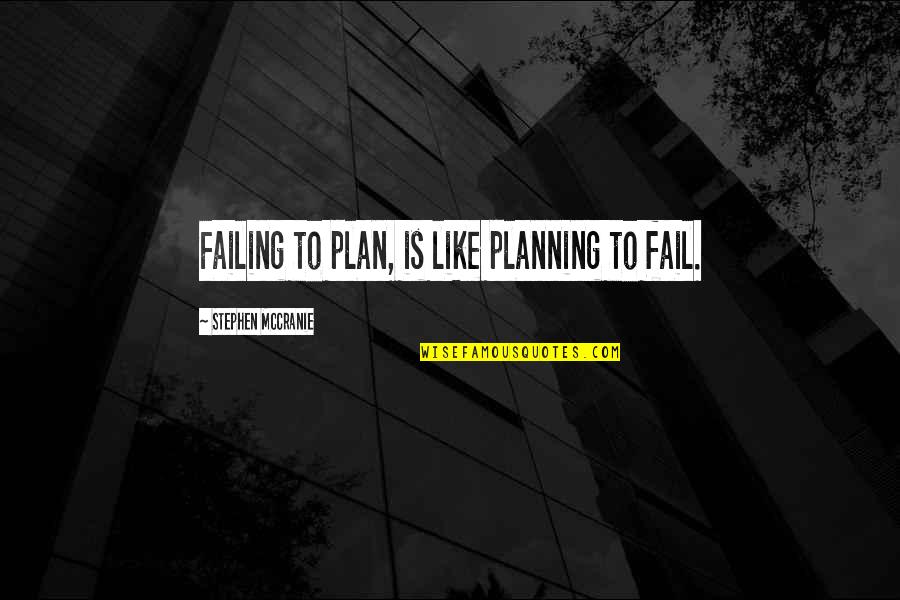 Obryant Williams Quotes By Stephen McCranie: Failing to plan, is like planning to fail. Obryant Williams Quotes By Stephen McCranie: Failing to plan, is like planning to fail.