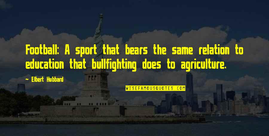 Obryckis Baltimore Quotes By Elbert Hubbard: Football: A sport that bears the same relation
