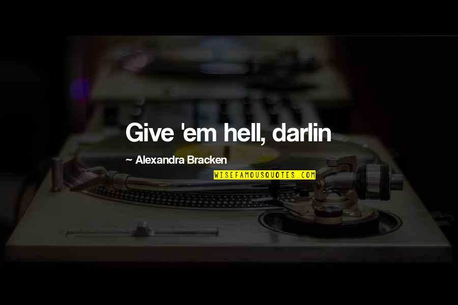 Obryonlaw Quotes By Alexandra Bracken: Give 'em hell, darlin Obryonlaw Quotes By Alexandra Bracken: Give 'em hell, darlin