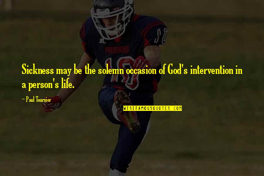 Obryonlaw Quotes By Paul Tournier: Sickness may be the solemn occasion of God's