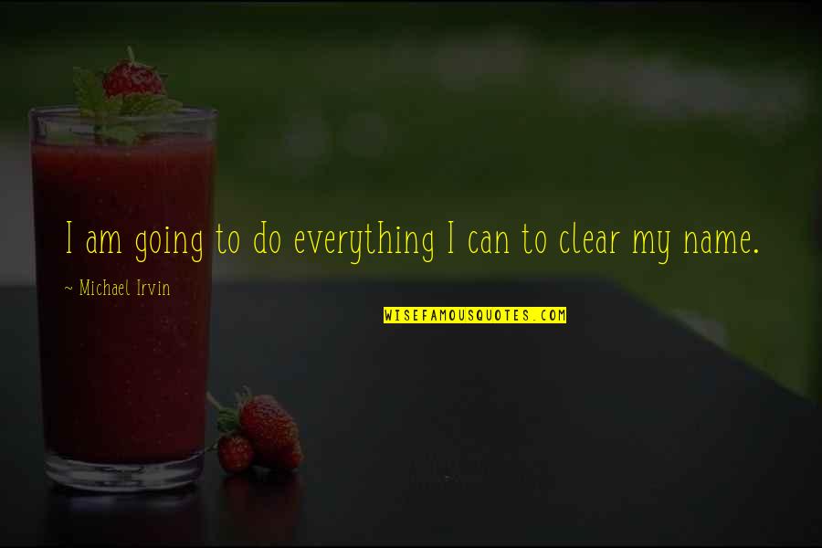 Obsah Rovnobe N Ku Quotes By Michael Irvin: I am going to do everything I can Obsah Rovnobe N Ku Quotes By Michael Irvin: I am going to do everything I can