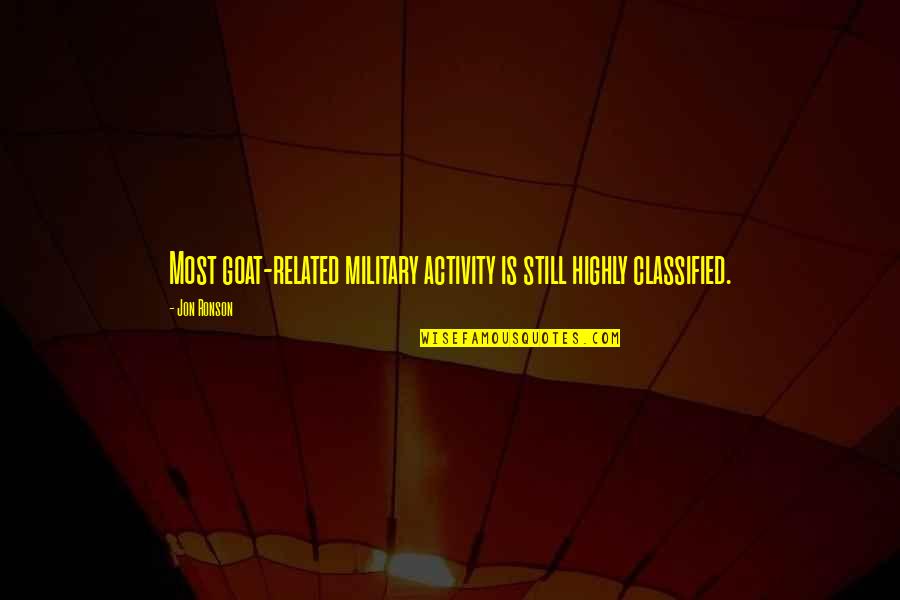 Obsahy A Obvody Quotes By Jon Ronson: Most goat-related military activity is still highly classified.