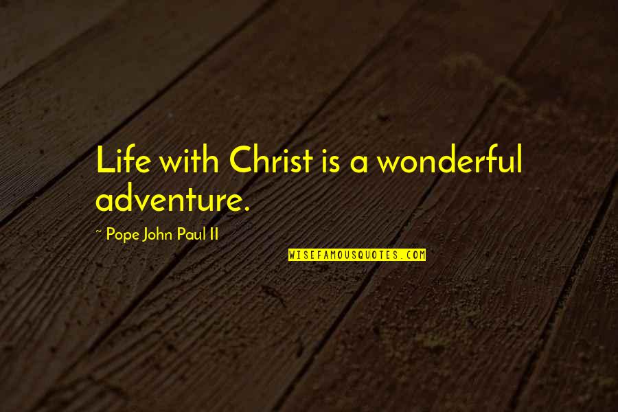 Obsahy A Obvody Quotes By Pope John Paul II: Life with Christ is a wonderful adventure. Obsahy A Obvody Quotes By Pope John Paul II: Life with Christ is a wonderful adventure.