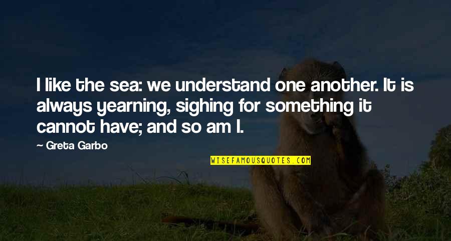 Obscene Pics With Quotes By Greta Garbo: I like the sea: we understand one another.