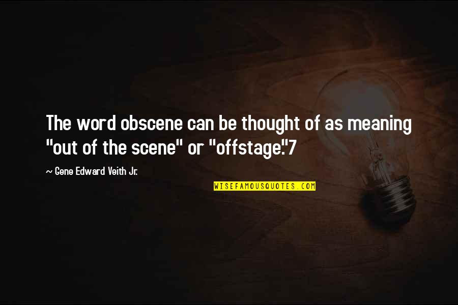 Obscene Quotes By Gene Edward Veith Jr.: The word obscene can be thought of as