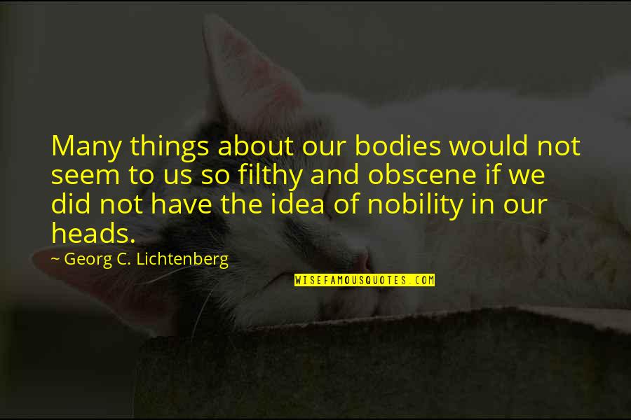 Obscene Quotes By Georg C. Lichtenberg: Many things about our bodies would not seem
