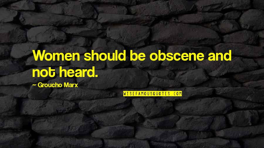 Obscene Quotes By Groucho Marx: Women should be obscene and not heard. Obscene Quotes By Groucho Marx: Women should be obscene and not heard.
