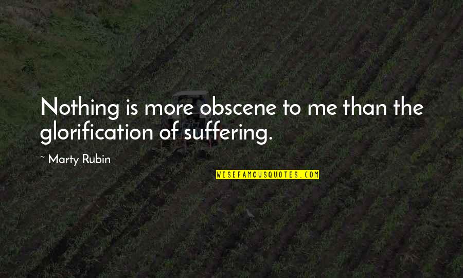 Obscene Quotes By Marty Rubin: Nothing is more obscene to me than the