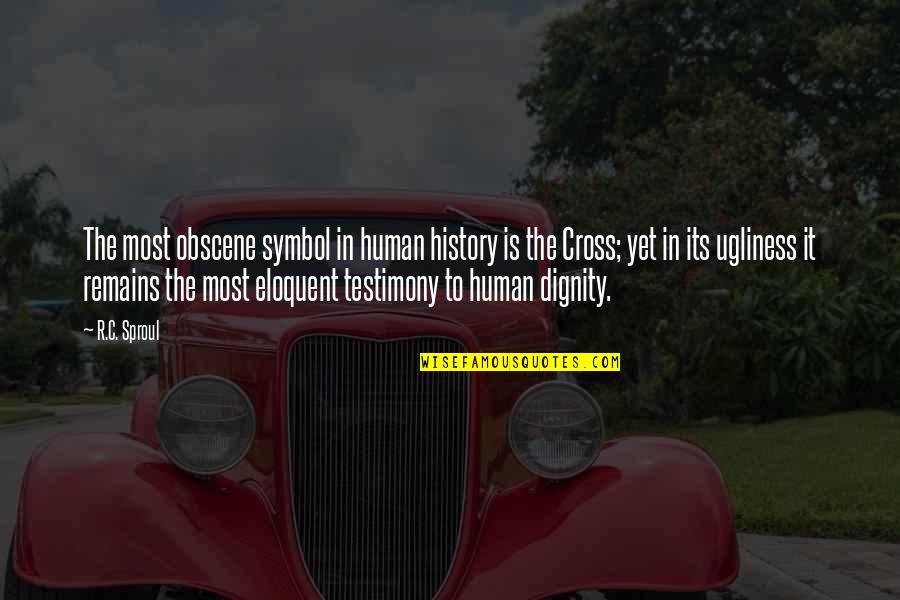 Obscene Quotes By R.C. Sproul: The most obscene symbol in human history is