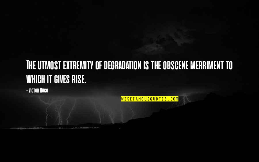 Obscene Quotes By Victor Hugo: The utmost extremity of degradation is the obscene