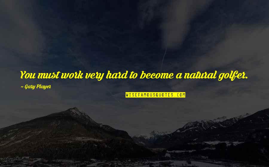 Obscene T Shirt Quotes By Gary Player: You must work very hard to become a