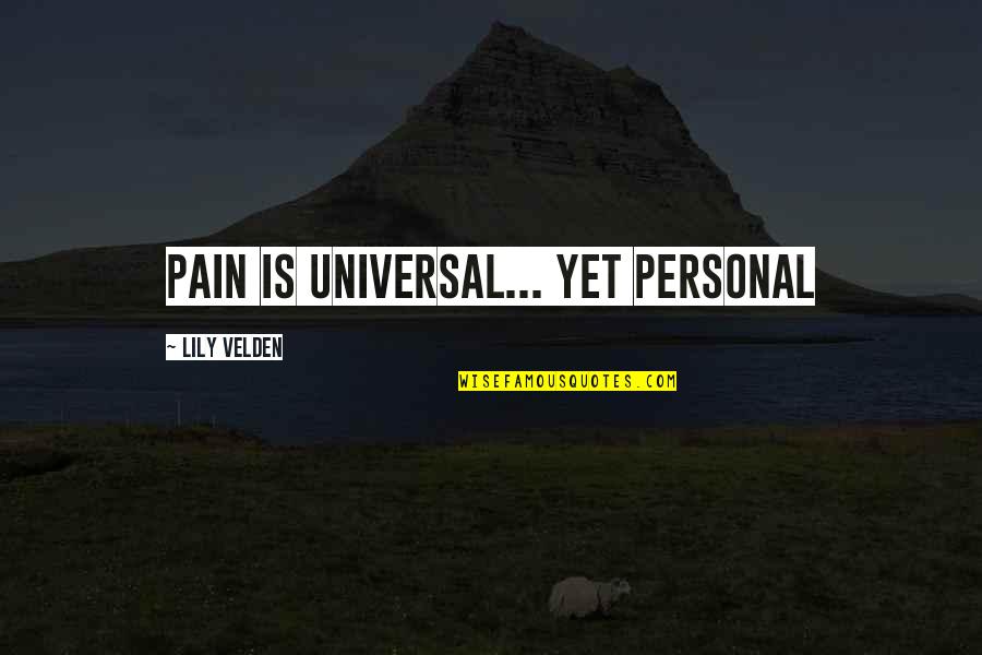 Obscene T Shirt Quotes By Lily Velden: Pain is universal... yet personal