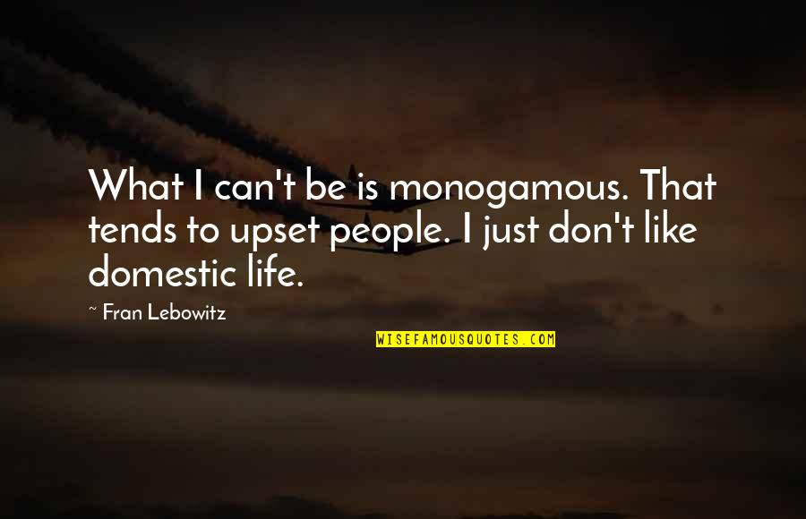 Obscenity Laws Quotes By Fran Lebowitz: What I can't be is monogamous. That tends