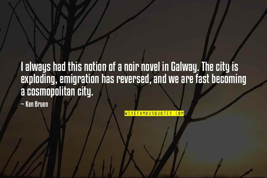 Obscenity Laws Quotes By Ken Bruen: I always had this notion of a noir