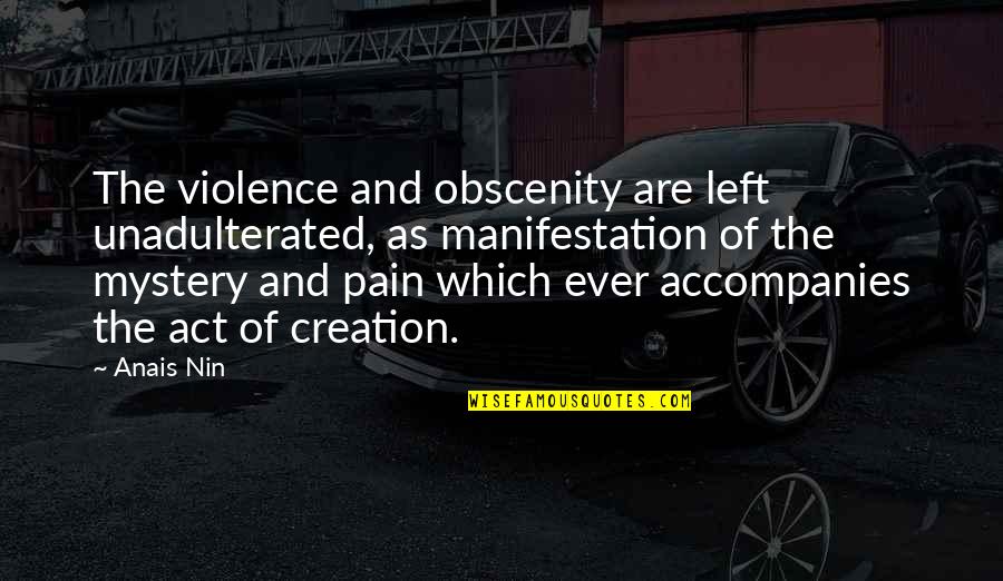 Obscenity Quotes By Anais Nin: The violence and obscenity are left unadulterated, as