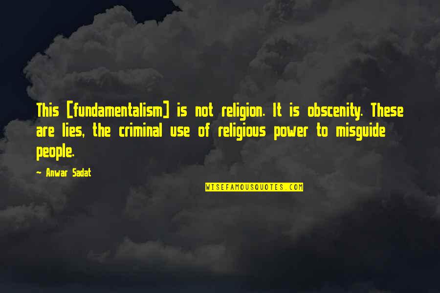 Obscenity Quotes By Anwar Sadat: This [fundamentalism] is not religion. It is obscenity.