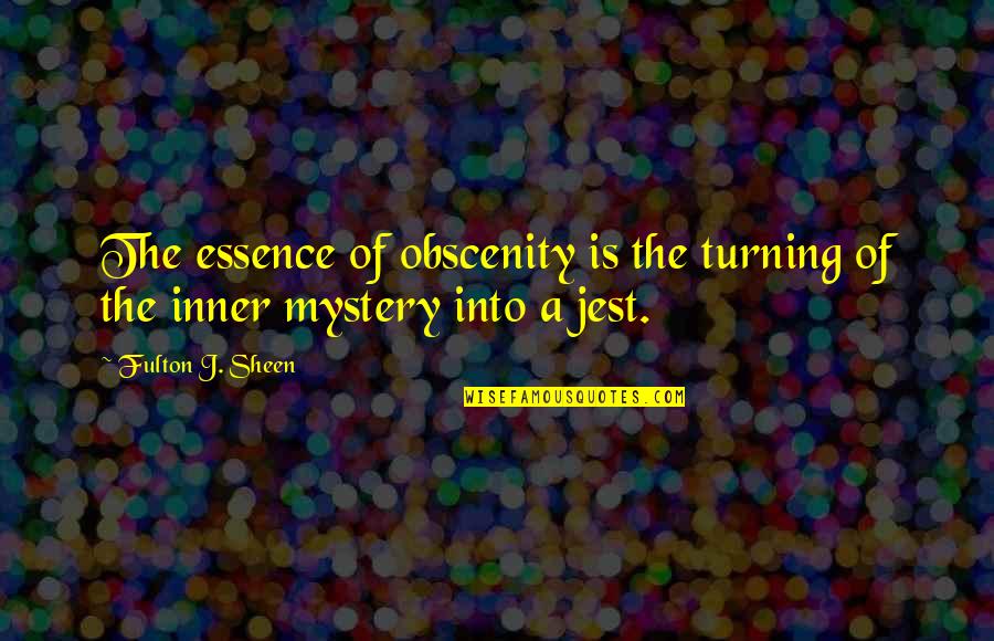 Obscenity Quotes By Fulton J. Sheen: The essence of obscenity is the turning of