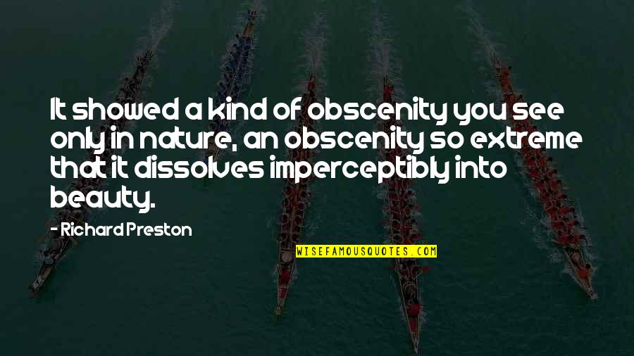 Obscenity Quotes By Richard Preston: It showed a kind of obscenity you see