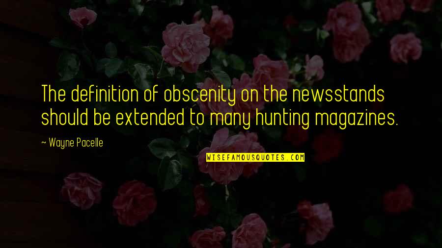 Obscenity Quotes By Wayne Pacelle: The definition of obscenity on the newsstands should