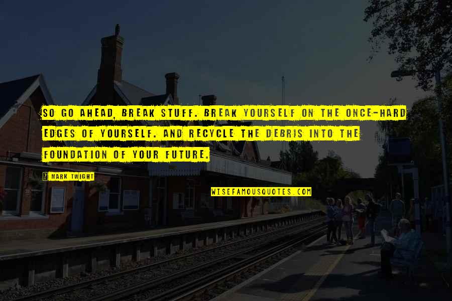 Obschon Bedeutung Quotes By Mark Twight: So go ahead, break stuff. Break yourself on