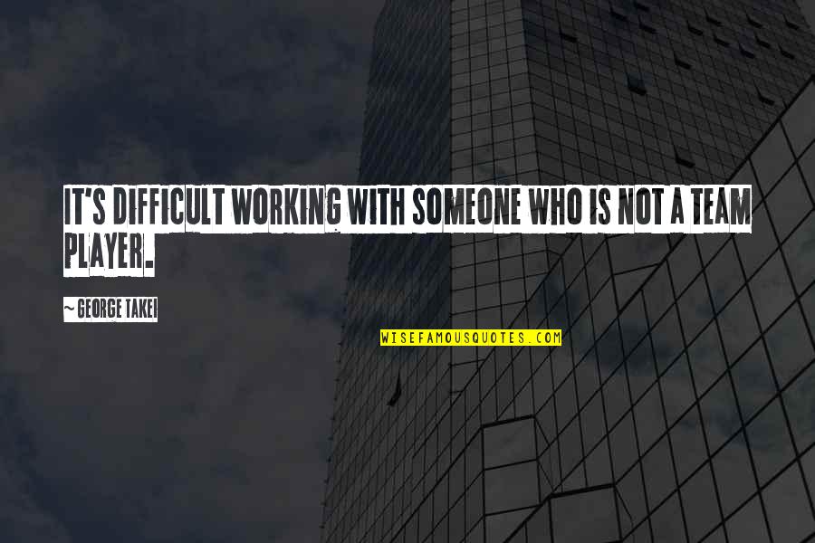 Obscurantist Means Quotes By George Takei: It's difficult working with someone who is not
