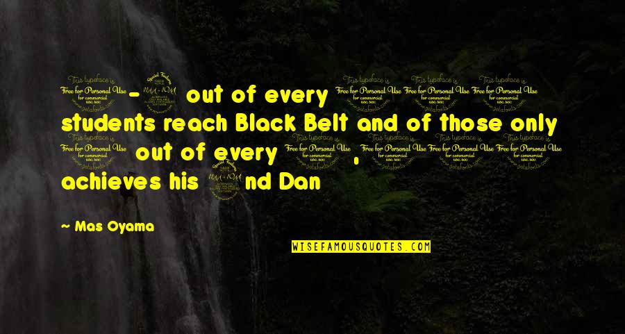 Obscurantist Means Quotes By Mas Oyama: 1-2 out of every 100 students reach Black