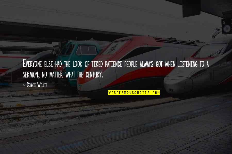 Obscurantista Quotes By Connie Willis: Everyone else had the look of tired patience