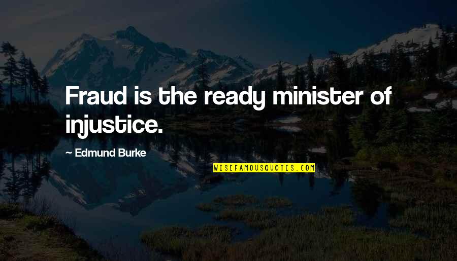 Obscure Horror Movie Quotes By Edmund Burke: Fraud is the ready minister of injustice.