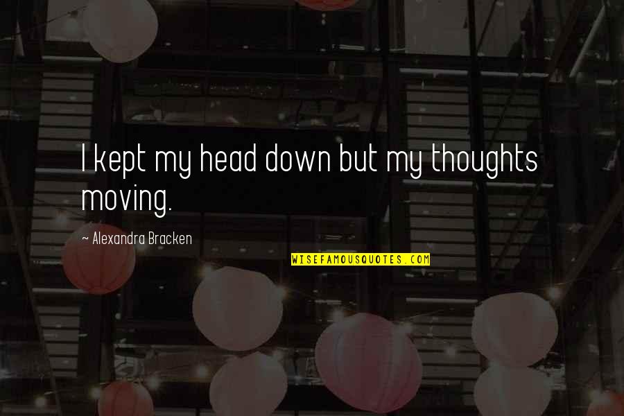 Obscure Irish Quotes By Alexandra Bracken: I kept my head down but my thoughts