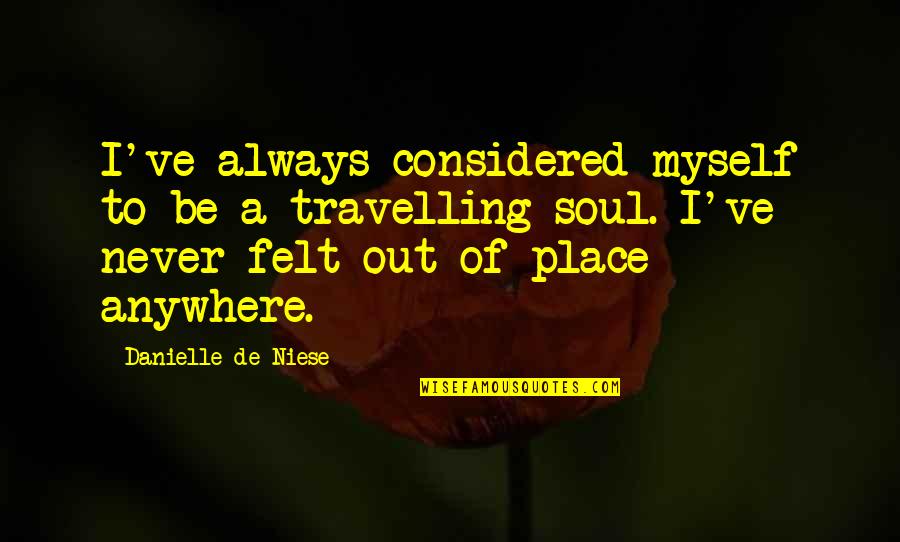 Obscure Political Quotes By Danielle De Niese: I've always considered myself to be a travelling Obscure Political Quotes By Danielle De Niese: I've always considered myself to be a travelling