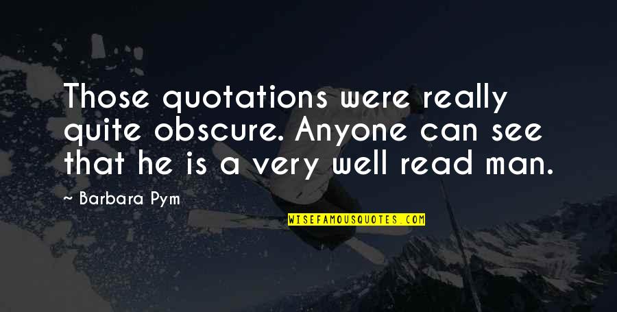 Obscure Quotes By Barbara Pym: Those quotations were really quite obscure. Anyone can