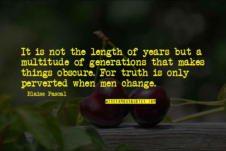 Obscure Quotes By Blaise Pascal: It is not the length of years but