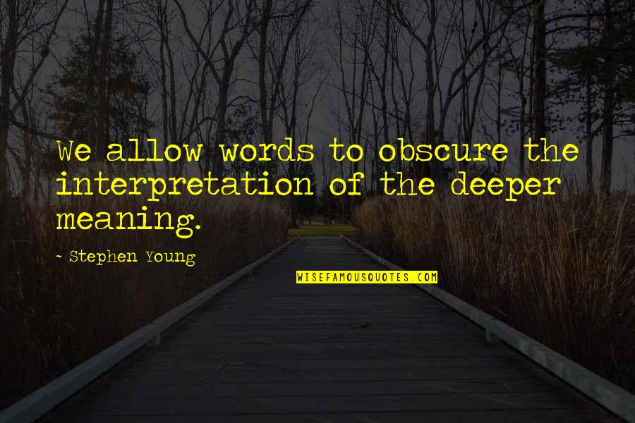 Obscure Quotes By Stephen Young: We allow words to obscure the interpretation of