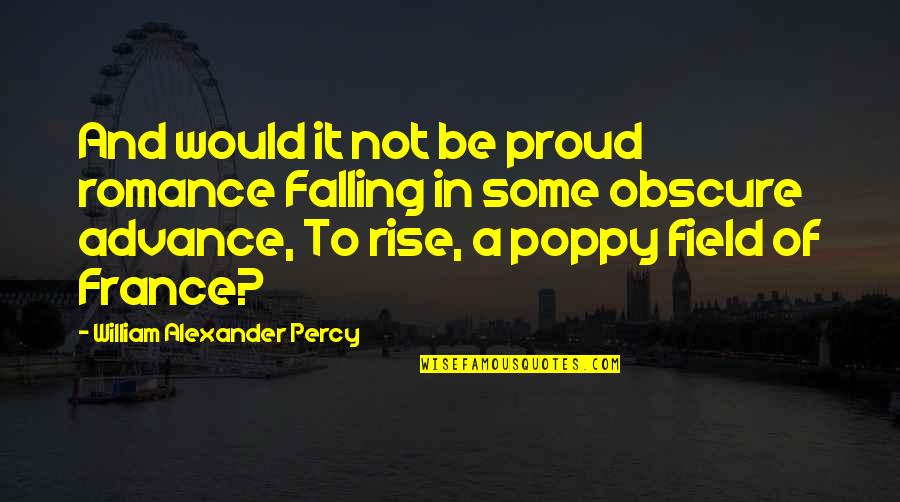 Obscure Quotes By William Alexander Percy: And would it not be proud romance Falling