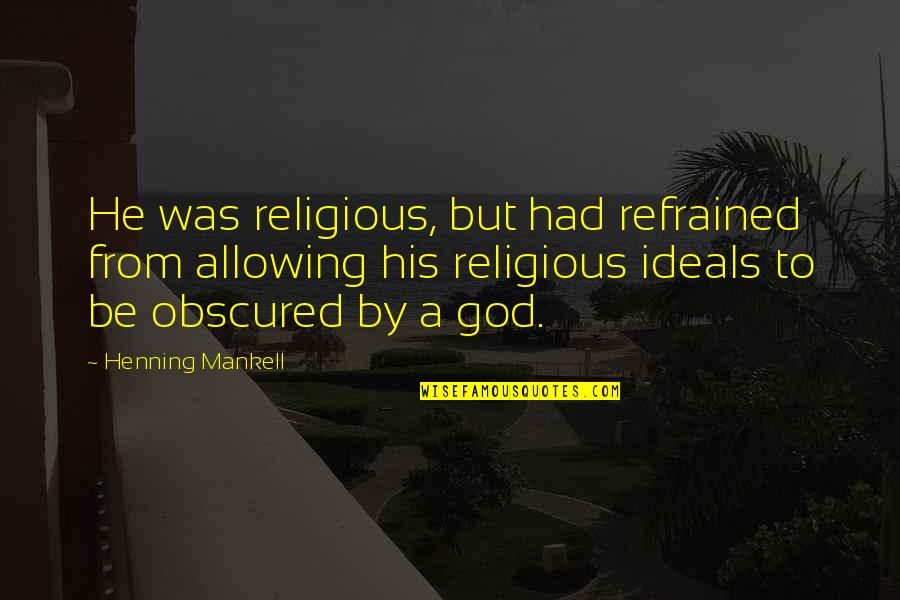Obscured Quotes By Henning Mankell: He was religious, but had refrained from allowing
