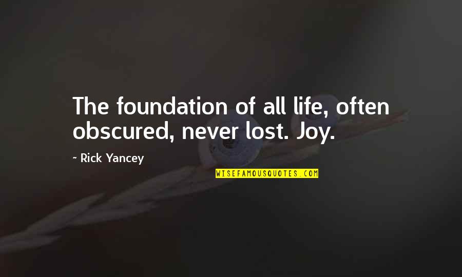 Obscured Quotes By Rick Yancey: The foundation of all life, often obscured, never