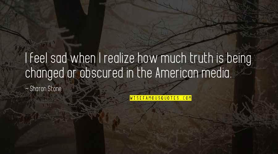 Obscured Quotes By Sharon Stone: I feel sad when I realize how much