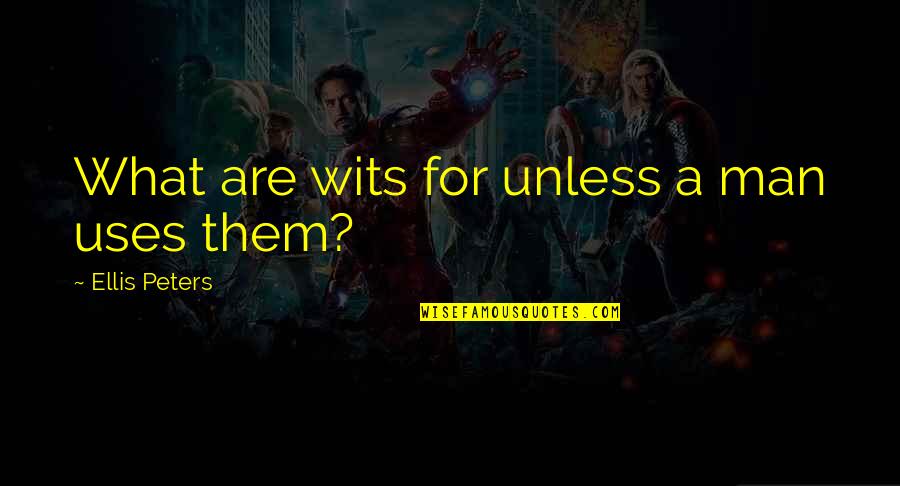 Obscured Synonyms Quotes By Ellis Peters: What are wits for unless a man uses