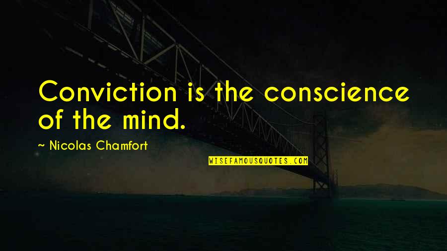 Obscured Wine Quotes By Nicolas Chamfort: Conviction is the conscience of the mind.