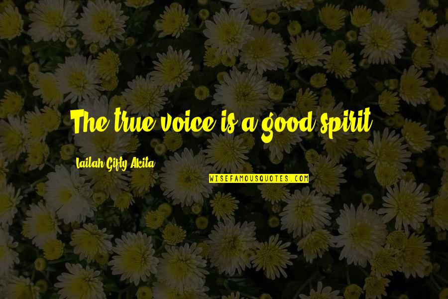 Obscurethe Quotes By Lailah Gifty Akita: The true voice is a good spirit.