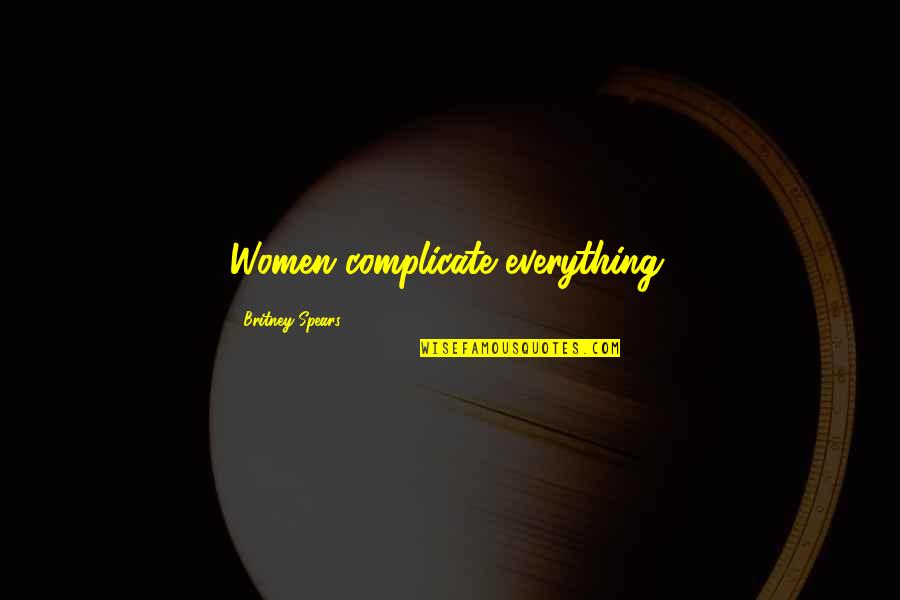 Obscurist Quotes By Britney Spears: Women complicate everything.