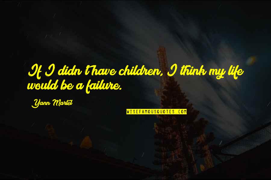 Obscuritatem Quotes By Yann Martel: If I didn't have children, I think my
