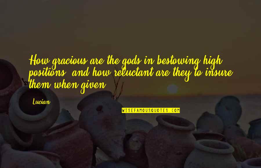 Obscurities Gig Quotes By Lucian: How gracious are the gods in bestowing high